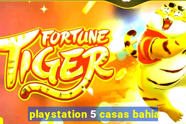 playstation 5 casas bahia
